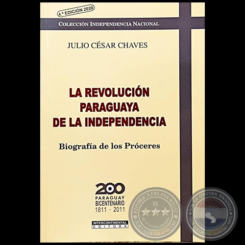 LA REVOLUCIÓN PARAGUAYA DE LA INDEPENDENCIA - 4ª EDICIÓN 2020 - Autor: JULIO CÉSAR CHAVES